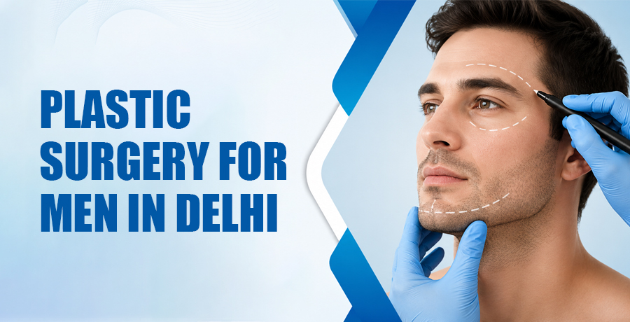 Plastic Surgery for Men in Delhi