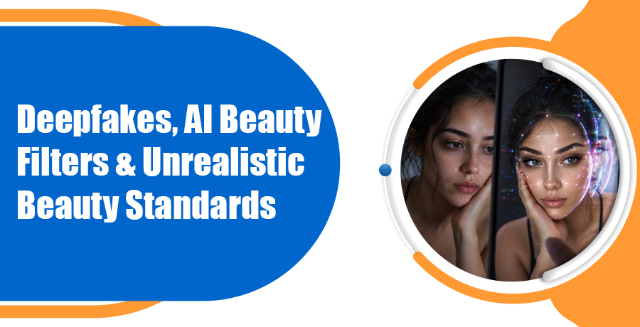 Deepfakes, AI Beauty Filters