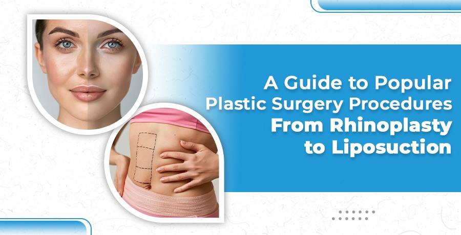 popular plastic surgery from rhinoplasty to liposuction