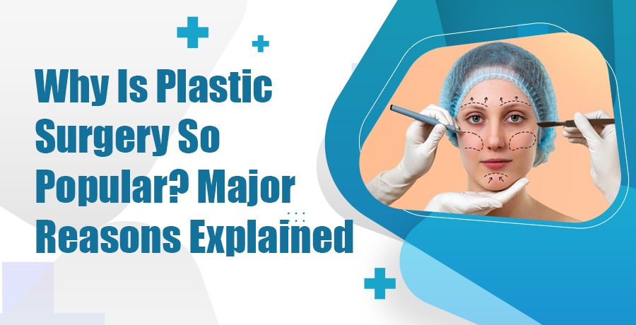 Why Is Plastic Surgery So Popular