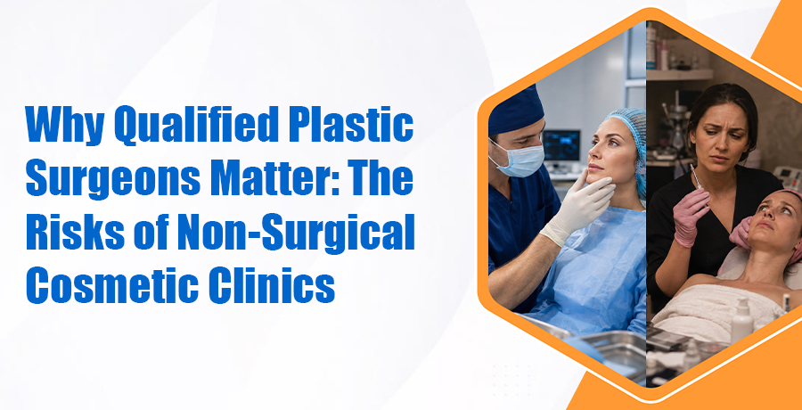 Why Qualified Plastic Surgeons Matter